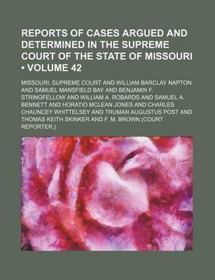 Book cover for Reports of Cases Argued and Determined in the Supreme Court of the State of Missouri (Volume 42)