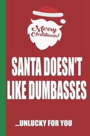 Cover of Merry Christmas Santa Doesn't Like Dumbasses Unlucky For You