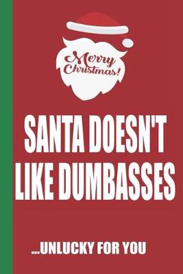 Book cover for Merry Christmas Santa Doesn't Like Dumbasses Unlucky For You