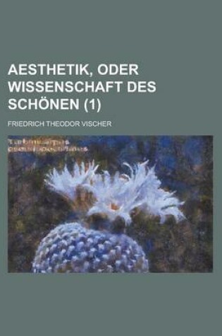 Cover of Aesthetik, Oder Wissenschaft Des Schonen (1)