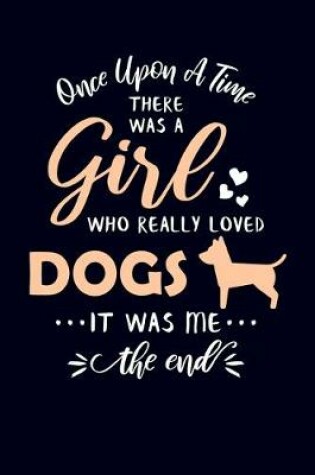 Cover of Once Upon A Time There Was A Girl Who Really Loved Dogs It Was Me The End