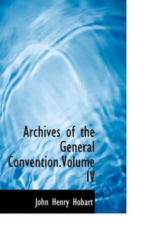 Cover of Archives of the General Convention.Volume IV
