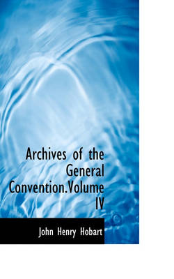 Book cover for Archives of the General Convention.Volume IV