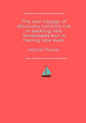 Book cover for The Real Voyage of Discovery Consists Not In Seeking New Landscapes But in Having New Eyes