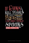 Book cover for If Guns Kill People, I Guess Pencils Misspell Words, Cars Drive Drunk and Spoons Make People Fat