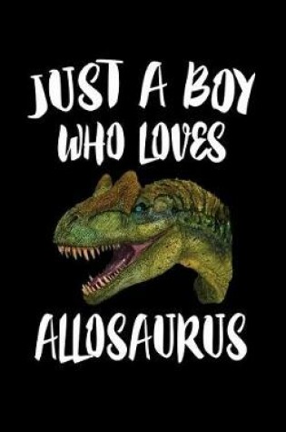 Cover of Just A Boy Who Loves Allosaurus