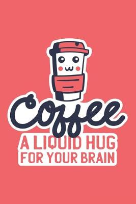 Book cover for Coffee A Liquid Hug For Your Brain