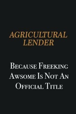 Cover of Agricultural Lender because freeking awsome is not an official title