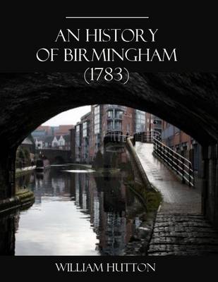 Book cover for An History of Birmingham (1783) (Illustrated)