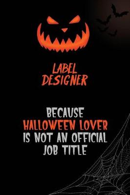 Book cover for label designer Because Halloween Lover Is Not An Official Job Title