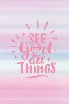 Book cover for See good in all things