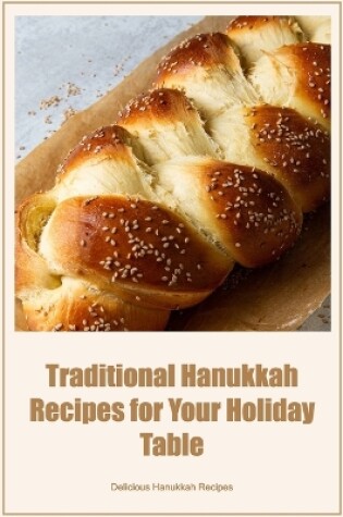 Cover of Traditional Hanukkah Recipes for Your Holiday Table