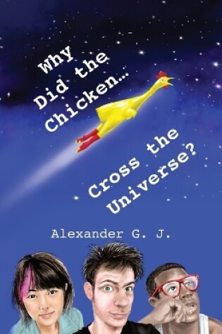 Cover of Why Did The Chicken Cross The Universe?