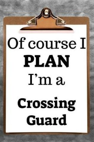Cover of Of Course I Plan I'm a Crossing Guard