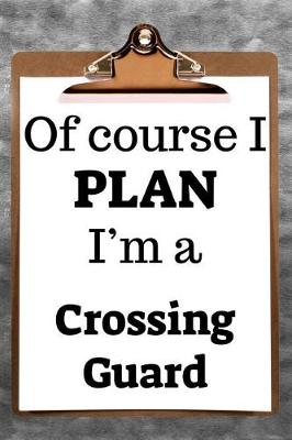 Book cover for Of Course I Plan I'm a Crossing Guard