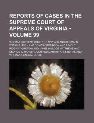 Book cover for Reports of Cases in the Supreme Court of Appeals of Virginia (Volume 99)