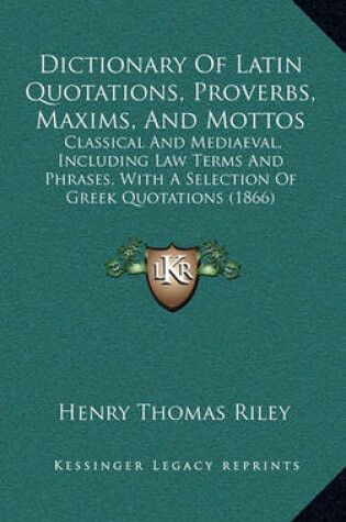 Cover of Dictionary of Latin Quotations, Proverbs, Maxims, and Mottos
