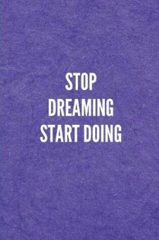 Cover of Stop Dreaming Start Doing