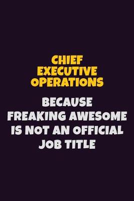 Book cover for Chief Executive Operations Because Freaking Awesome is not An Official Job Title