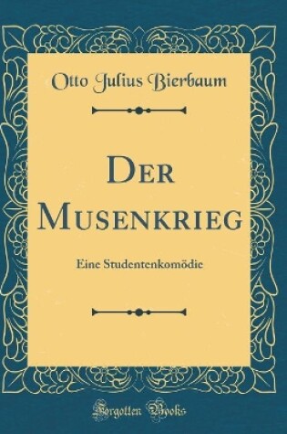 Cover of Der Musenkrieg: Eine Studentenkomödie (Classic Reprint)