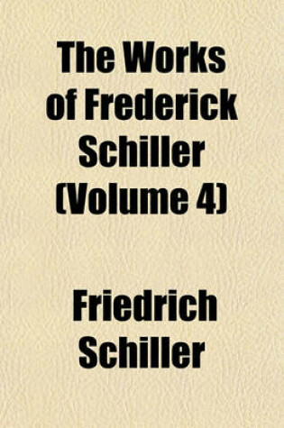 Cover of The Works of Frederick Schiller (Volume 4)
