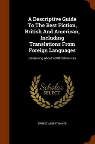 Cover of A Descriptive Guide to the Best Fiction, British and American, Including Translations from Foreign Languages