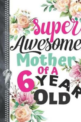 Cover of Super Awesome Mother Of A 6 Year Old