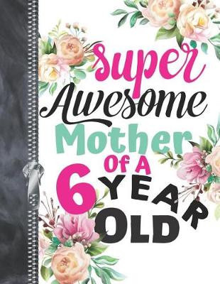 Book cover for Super Awesome Mother Of A 6 Year Old