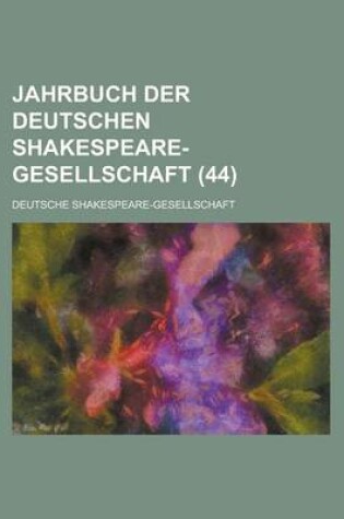 Cover of Jahrbuch Der Deutschen Shakespeare-Gesellschaft (44 )