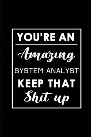 Cover of You're An Amazing System Analyst. Keep That Shit Up.