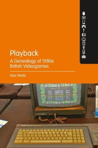 Cover of Playback – A Genealogy of 1980s British Videogames