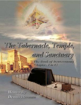 Book cover for The Tabernacle, Temple, and Sanctuary: The Book of Deuteronomy Chapters 1 to 13