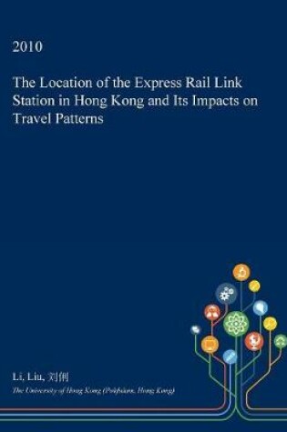 Cover of The Location of the Express Rail Link Station in Hong Kong and Its Impacts on Travel Patterns