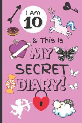 Book cover for I Am 10 & This Is My Secret Diary