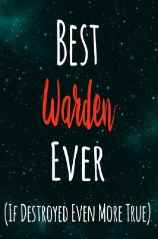 Cover of Best Warden Ever (If Destroyed Even More True)