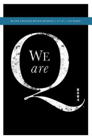 Cover of Q Anon +++ We Are Q Political Conspiracy Blank College Ruled Journal 6x9