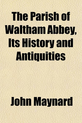 Book cover for The Parish of Waltham Abbey, Its History and Antiquities