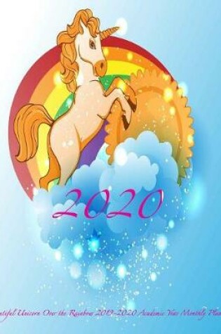 Cover of 2020 Beautiful Unicorn Over the Rainbow 2019-2020 Academic Year Monthly Planner