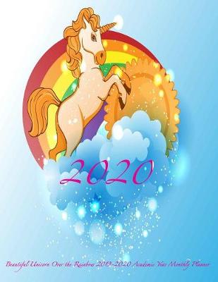 Book cover for 2020 Beautiful Unicorn Over the Rainbow 2019-2020 Academic Year Monthly Planner