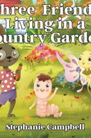 Cover of Three Friends Living in a Country Garden