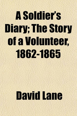 Book cover for A Soldier's Diary; The Story of a Volunteer, 1862-1865