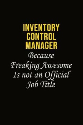 Cover of Inventory Control Manager Because Freaking Awesome Is Not An Official Job Title