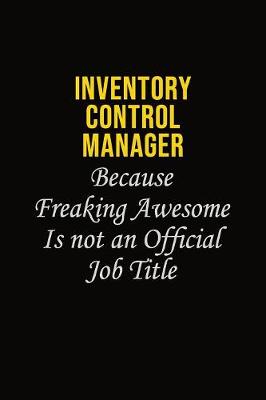 Book cover for Inventory Control Manager Because Freaking Awesome Is Not An Official Job Title