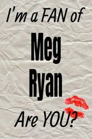 Cover of I'm a Fan of Meg Ryan Are You? Creative Writing Lined Journal