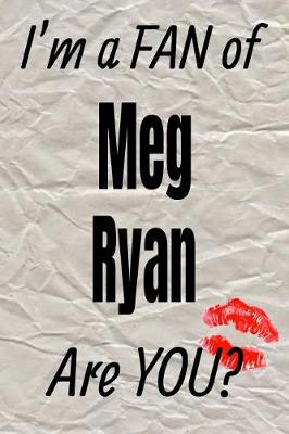 Book cover for I'm a Fan of Meg Ryan Are You? Creative Writing Lined Journal