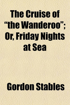 Book cover for The Cruise of "The Wanderoo"; Or, Friday Nights at Sea