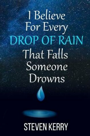 Cover of I Believe For Every Drop of Rain That Falls Someone Drowns