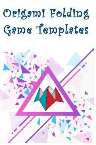 Cover of Origami Folding Game Templates