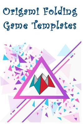 Book cover for Origami Folding Game Templates