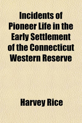 Book cover for Incidents of Pioneer Life in the Early Settlement of the Connecticut Western Reserve